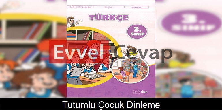 Tutumlu Çocuk Dinleme Metni Etkinlik Cevapları (3. Sınıf Türkçe)