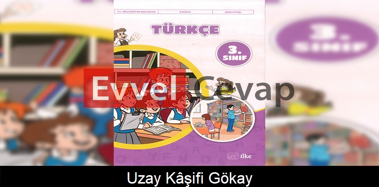 Uzay Kâşifi Gökay Metni Etkinlik Cevapları (3. Sınıf Türkçe)