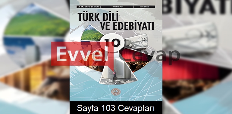 10. Sınıf Türk Dili ve Edebiyatı Ders Kitabı Cevapları Meb Sayfa 103 