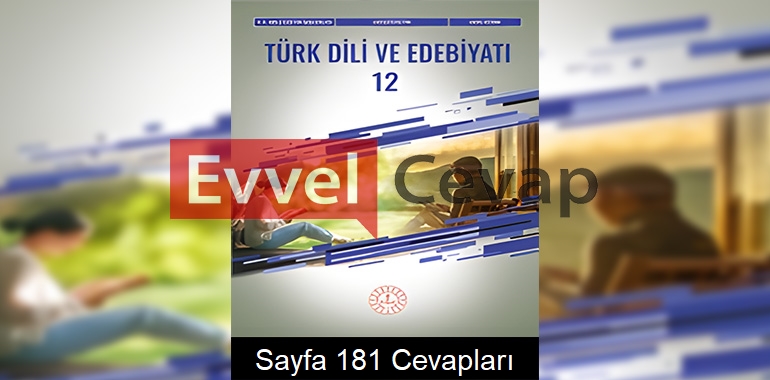 12. Sınıf Türk Dili ve Edebiyatı Ders Kitabı Cevapları Meb Yayınları Sayfa 181