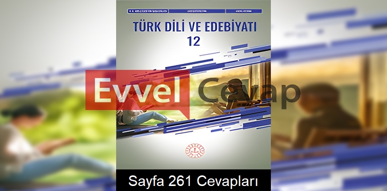 12. Sınıf Türk Dili ve Edebiyatı Ders Kitabı Cevapları Meb Yayınları Sayfa 261