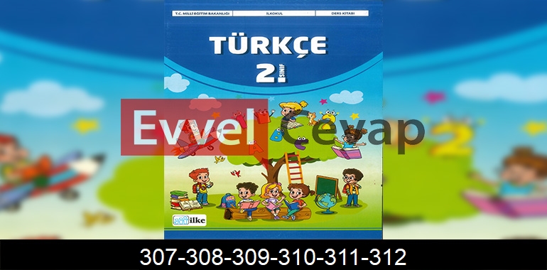 2. Sınıf İlke Yayınları Türkçe Ders Kitabı Cevapları Sayfa 307-308-309-310-311-312