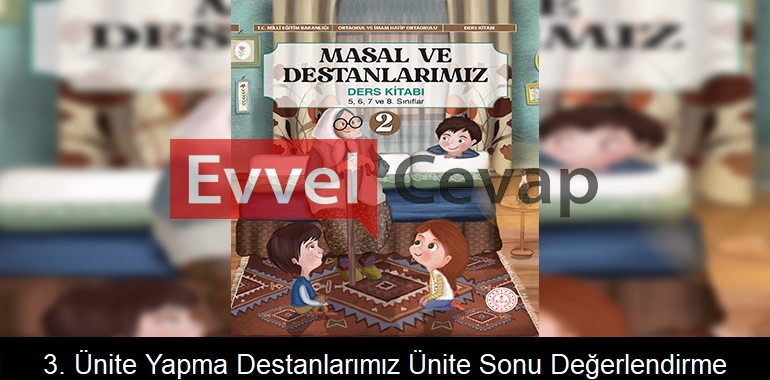 3. Ünite Yapma Destanlarımız Ünite Sonu Değerlendirme Soruları Etkinlik Cevapları (5-6-7-8. Sınıf)