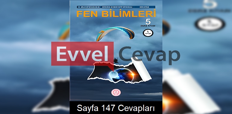 5. Sınıf Fen Bilimleri Ders Kitabı Cevapları Meb Yayınları (1. Kitap) Sayfa 147 