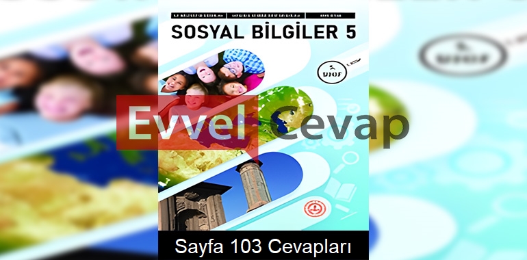 5. Sınıf Sosyal Bilgiler Ders Kitabı Cevapları Meb Yayınları (1. Kitap) Sayfa 103 