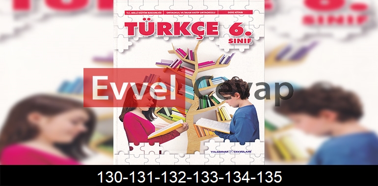 6. Sınıf Yıldırım Yayınları Türkçe Ders Kitabı Cevapları Sayfa 130-131-132-133-134-135