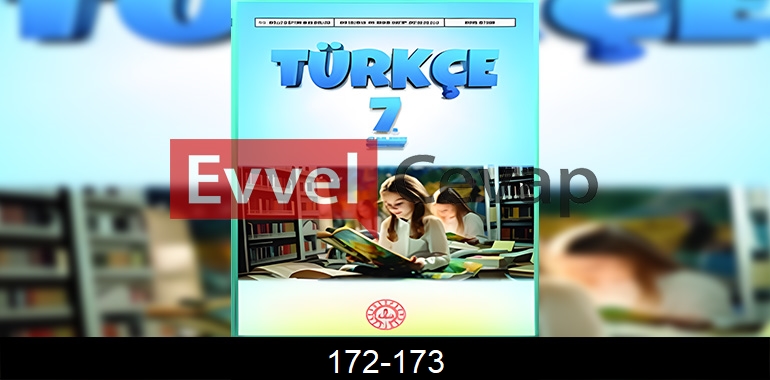 7. Sınıf Meb Yayınları Türkçe Ders Kitabı Cevapları Sayfa 172-173