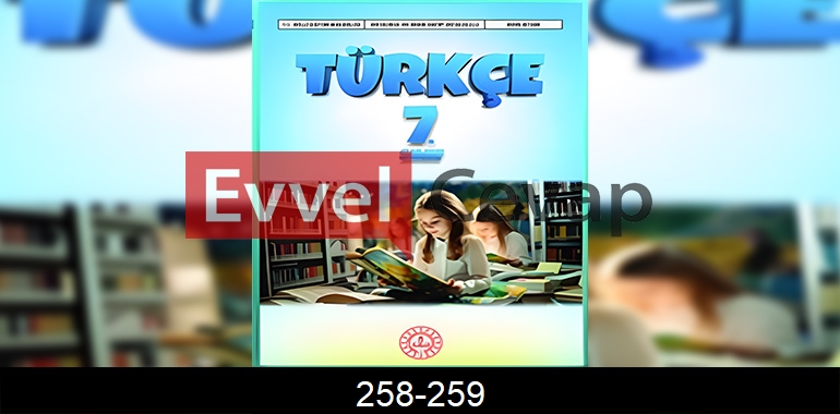 7. Sınıf Meb Yayınları Türkçe Ders Kitabı Cevapları Sayfa 258-259