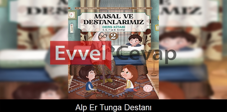 Alp Er Tunga Destanı Metni Etkinlik Cevapları (5-6-7-8. Sınıf)