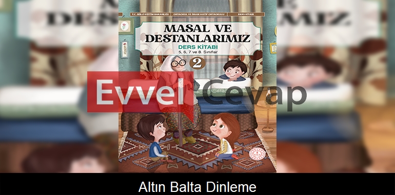 Altın Balta Dinleme Metni Etkinlik Cevapları (5-6-7-8. Sınıf)