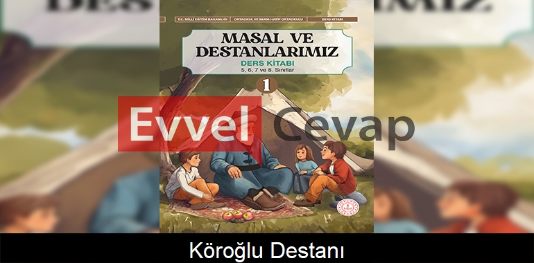 Köroğlu Destanı Metni Etkinlik Cevapları (5-6-7-8. Sınıf)