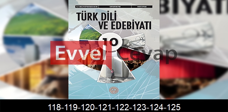 10. Sınıf Edebiyat Ders Kitabı Cevapları Meb Yayınları Sayfa 118-119-120-121-122-123-124-125