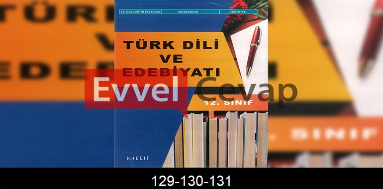 12. Sınıf Edebiyat Ders Kitabı Cevapları Melis Yayınları Sayfa 129-130-131