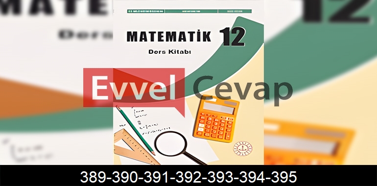 12. Sınıf Matematik Ders Kitabı Cevapları Sayfa 389-390-391-392-393-394-395