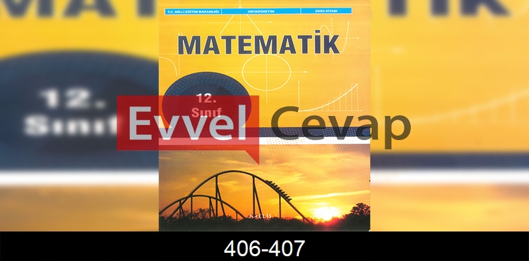 12. Sınıf Melis Yayınları Matematik Ders Kitabı Cevapları Sayfa 406-407