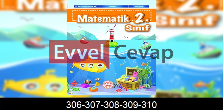 2. Sınıf Matematik Ders Kitabı Cevapları Sayfa 306-307-308-309-310