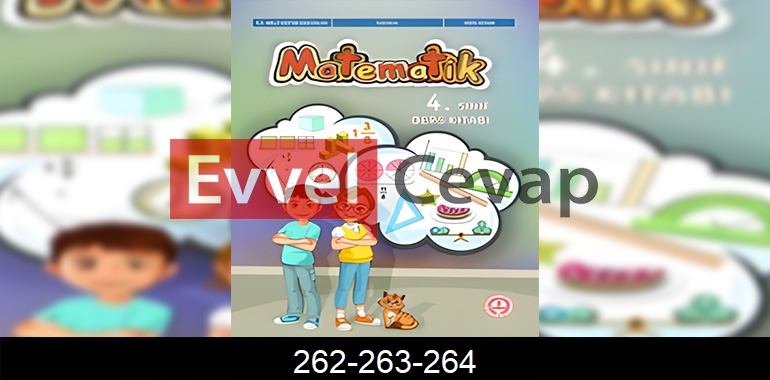 4. Sınıf Matematik Ders Kitabı Cevapları Sayfa 262-263-264