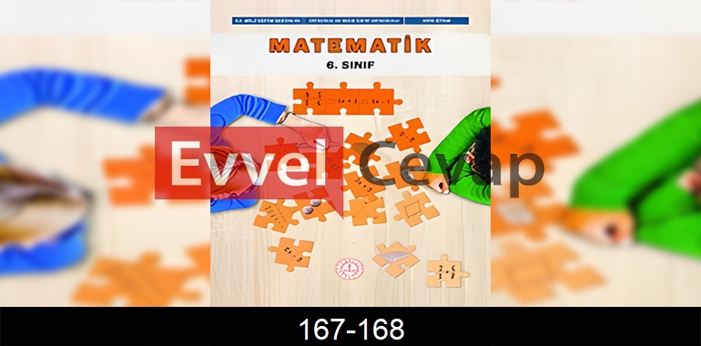 6. Sınıf Matematik Ders Kitabı Cevapları Sayfa 167-168
