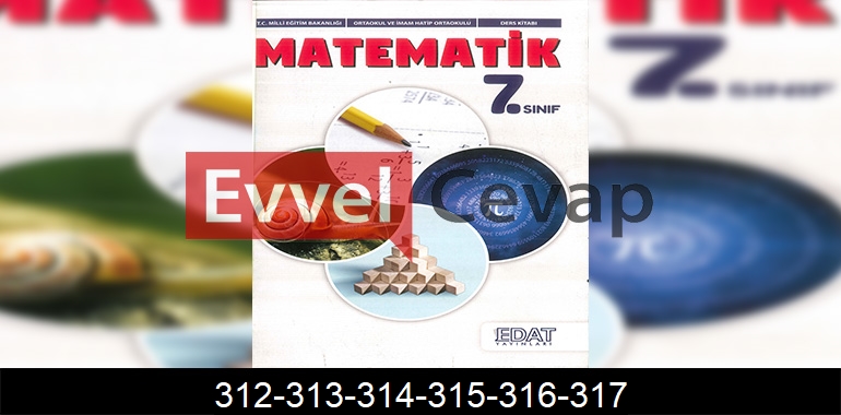 7. Sınıf Matematik Ders Kitabı Cevapları Edat Yayıncılık Sayfa 312-313-314-315-316-317