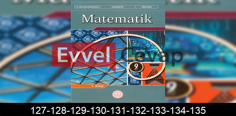 9. Sınıf Matematik Ders Kitabı Cevapları Sayfa 127-128-129-130-131-132-133-134-135
