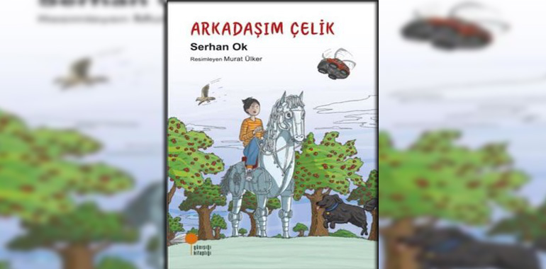 Arkadaşım Çelik Kitap Özeti Serhan Ok