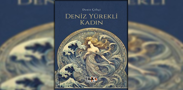 Deniz Yürekli Kadın Kitap Özeti Deniz Çiftçi