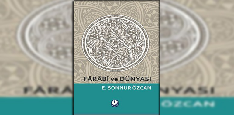 Farabi ve Dünyası Kitap Özeti Emine Sonnur Özcan