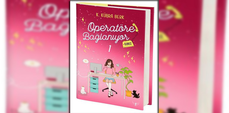Operatöre Bağlanıyorsunuz 1 Kitap Özeti K. Kübra Berk