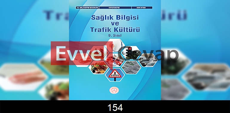 9. Sınıf Sağlık Bilgisi ve Trafik Kültürü Ders Kitabı Cevapları Sayfa 154