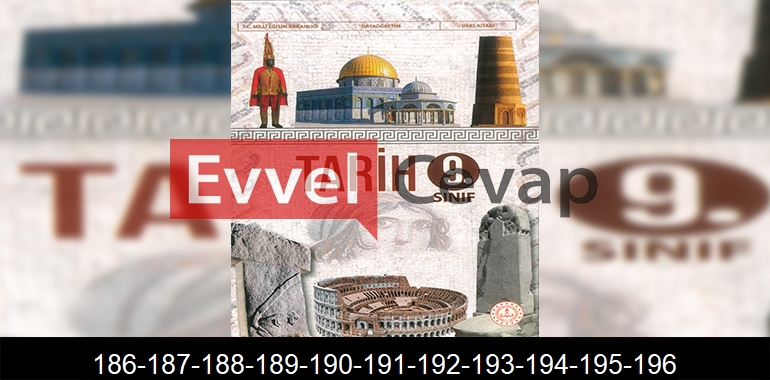 9. Sınıf Tarih Ders Kitabı Cevapları Sayfa 186-187-188-189-190-191-192-193-194-195-196